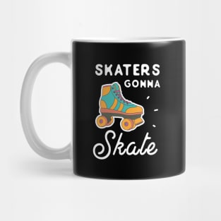 Skaters gonna skate Mug